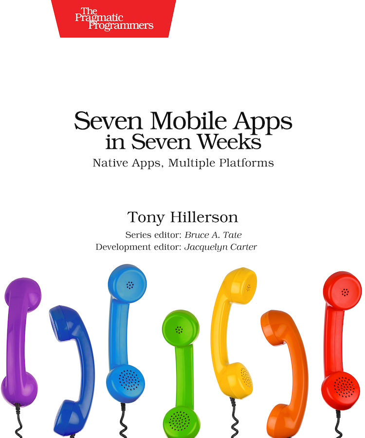 Seven Mobile Apps in Seven Weeks Native Apps Multiple Platforms by Tony - photo 1