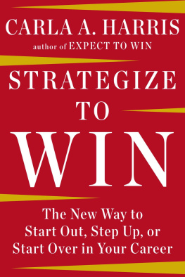 Carla A Harris - Strategize to Win: The New Way to Start Out, Step Up, or Start Over in Your Career