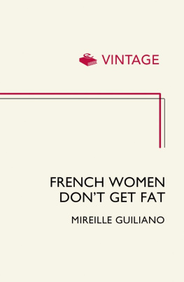 Mireille Guiliano - French Women Don’t Get Fat: The Secret of Eating for Pleasure