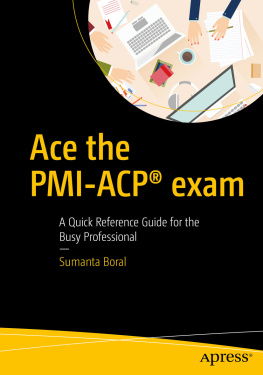 Sumanta Boral - Ace the PMI-ACP® exam: A Quick Reference Guide for the Busy Professional