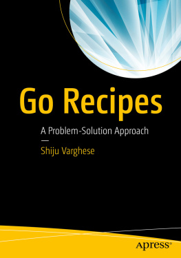 Shiju Varghese - Go Recipes: A Problem-Solution Approach