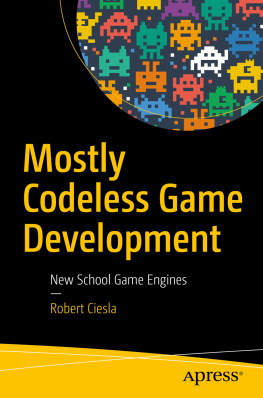 Robert Ciesla - Mostly Codeless Game Development: New School Game Engines