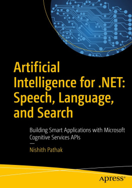 Nishith Pathak - Artificial Intelligence for .NET: Speech, Language, and Search: Building Smart Applications with Microsoft Cognitive Services APIs