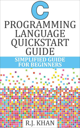 R.J. Khan - C Programming Language Quickstart Guide: Simplified Guide for Beginners