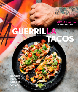 Wesley Avila - Guerrilla Tacos: Recipes from the Streets of L.A.