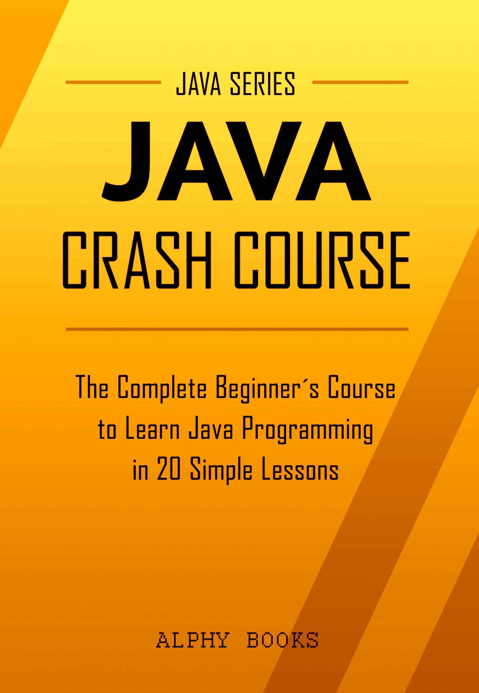 JAVA CRASH COURSE The Complete Beginners Course to Learn Java Programming - photo 1