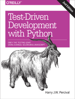 Harry J. W. Percival Test-Driven Development with Python: Obey the Testing Goat: Using Django, Selenium, and JavaScript