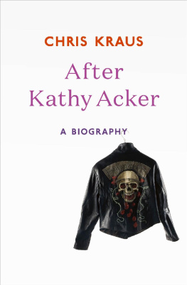 Chris Kraus - After Kathy Acker: A Literary Biography