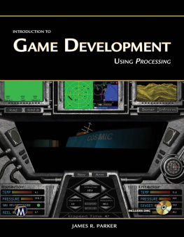 James R Parker - Introduction to Game Development: Using Processing