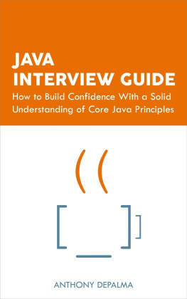 Anthony DePalma - Java Interview Guide: How to Build Confidence With a Solid Understanding of Core Java Principles