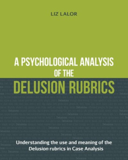 Liz Lalor A Psychological Analysis of the Delusion Rubrics: Understanding the Use and Meaning of the Delusion Rubrics in Case Analysis