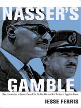 Jesse Ferris Nasser’s Gamble: How Intervention in Yemen Caused the Six-Day War and the Decline of Egyptian Power