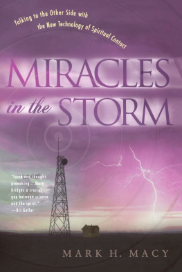 Mark H. Macy Miracles in the Storm: Talking to the Other Side with the New Technology of Spiritual Contact