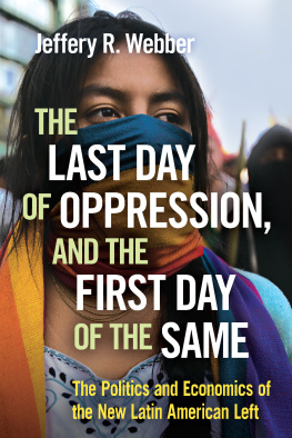 Jeffery R. Webber - The Last Day of Oppression, and the First Day of the Same: The Politics and Economics of the New Latin American Left