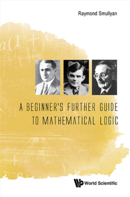 Raymond M. Smullyan A Beginner’s Further Guide to Mathematical Logic