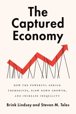 Brink Lindsey The Captured Economy: How the Powerful Enrich Themselves, Slow Down Growth, and Increase Inequality