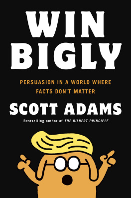 Scott Adams - Win Bigly: Persuasion in a World Where Facts Don’t Matter