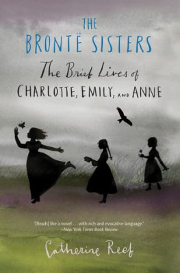 Catherine Reef - The Brontë Sisters: The Brief Lives of Charlotte, Emily, and Anne