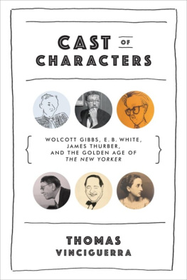 Thomas Vinciguerra Cast of Characters: Wolcott Gibbs, E. B. White, James Thurber, and the Golden Age of the New Yorker