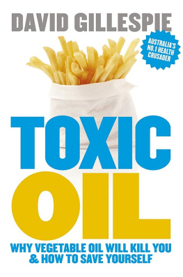 David Gillespie Toxic Oil : Why Vegetable Oil Will Kill You and How to Save Yourself