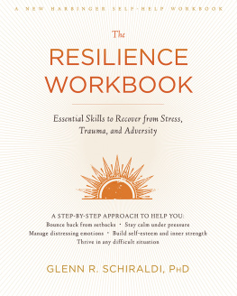 Glenn R. Schiraldi - The resilience workbook : essential skills to recover from stress, trauma, and adversity