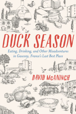 David McAninch Duck Season : Eating, Drinking, and Other Misadventures in Gascony, France’s Last Best Place