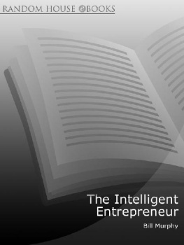 Bill Murphy Jr. The Intelligent Entrepreneur: How Three Harvard Business School Graduates Learned the 10 Rules of Successful Entrepreneurship