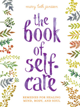 Mary Beth Janssen The Book of Self-Care: Remedies for Healing Mind, Body, and Soul