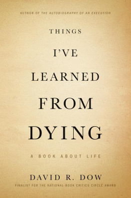 David R. Dow - Things I’ve Learned from Dying: A Book About Life