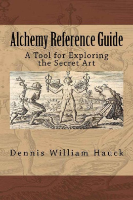 Dennis William Hauck - Alchemy Reference Guide: A Tool for Exploring the Secret Art
