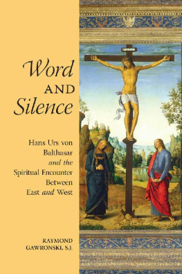 Raymond Gawronski - Word and Silence: Hans Urs von Balthasar and the Spiritual Encounter Between East and West