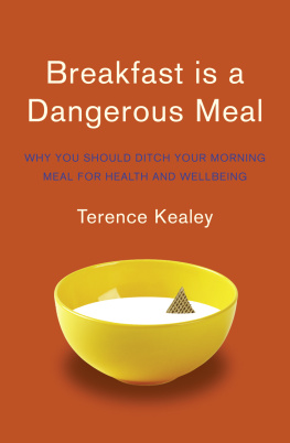 Terence Kealey - Breakfast is a dangerous meal : why you should ditch your morning meal for health and wellbeing