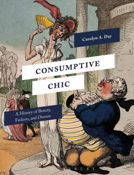 Carolyn A. Day Consumptive Chic: A History of Beauty, Fashion, and Disease