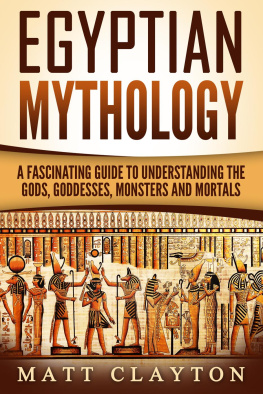 Matt Clayton - Egyptian Mythology: Captivating Stories of the Gods, Goddesses, Monsters and Mortals