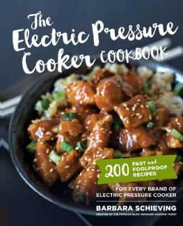 Barbara Schieving The electric pressure cooker cookbook: 200 fast and foolproof recipes for every kind of machine