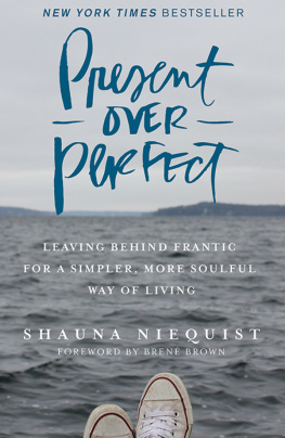 Shauna Niequist - Present Over Perfect: Leaving Behind Frantic for a Simpler, More Soulful Way of Living
