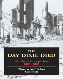 Thomas Goodrich - The Day Dixie Died: Southern Occupation, 1865–1866