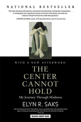 Elyn R. Saks - The Center Cannot Hold: My Journey Through Madness