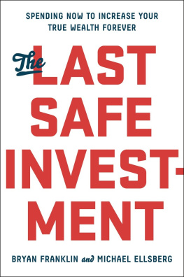 Bryan Franklin The Last Safe Investment: Spending Now to Increase Your True Wealth Forever