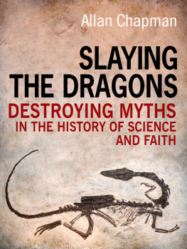 Allan Chapman - Slaying the dragons. Destroying myths in the history of science and faith