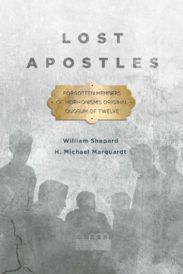 William Shepard Lost Apostles: Forgotten Members of Mormonism’s Original Quorum of the Twelve