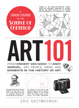 Eric Grzymkowski - Art 101: From Vincent van Gogh to Andy Warhol, Key People, Ideas, and Moments in the History of Art