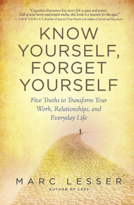 Marc Lesser - Know Yourself, Forget Yourself: Five Truths to Transform Your Work, Relationships, and Everyday Life