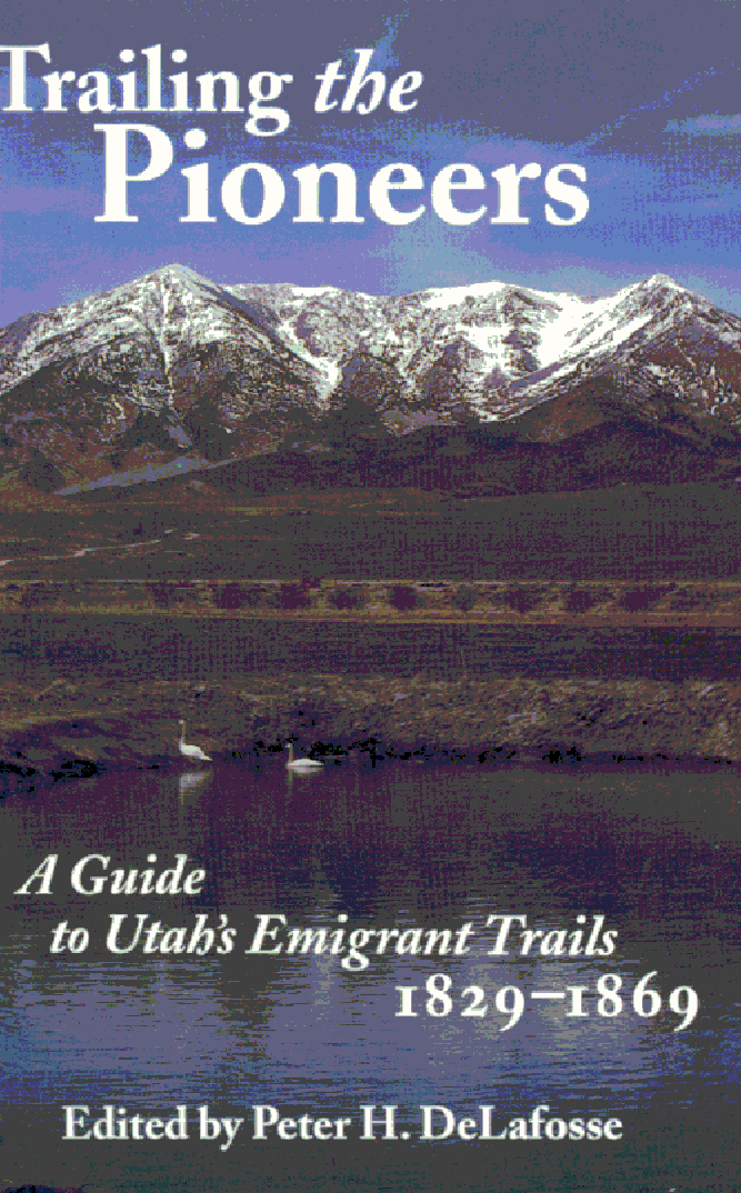 title Trailing the Pioneers A Guide to Utahs Emigrant Trails 1829-1869 - photo 1