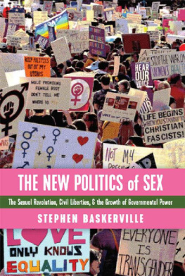 Stephen Baskerville The New Politics of Sex: The Sexual Revolution, Civil Liberties, and the Growth of Governmental Power