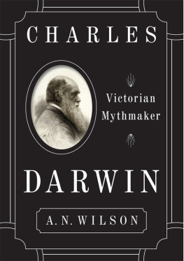 A. N. Wilson Charles Darwin: Victorian Mythmaker