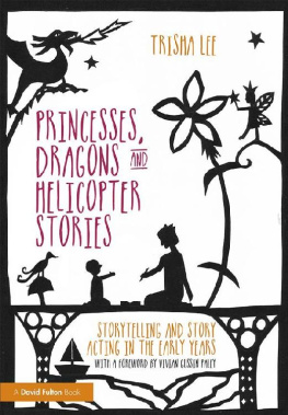 Trisha Lee Princesses, Dragons and Helicopter Stories: Storytelling and Story Acting in the Early Years