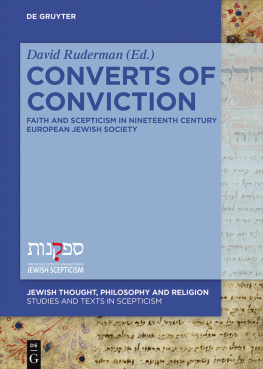 David B. Ruderman Converts of Conviction: Faith and Scepticism in Nineteenth Century European Jewish Society