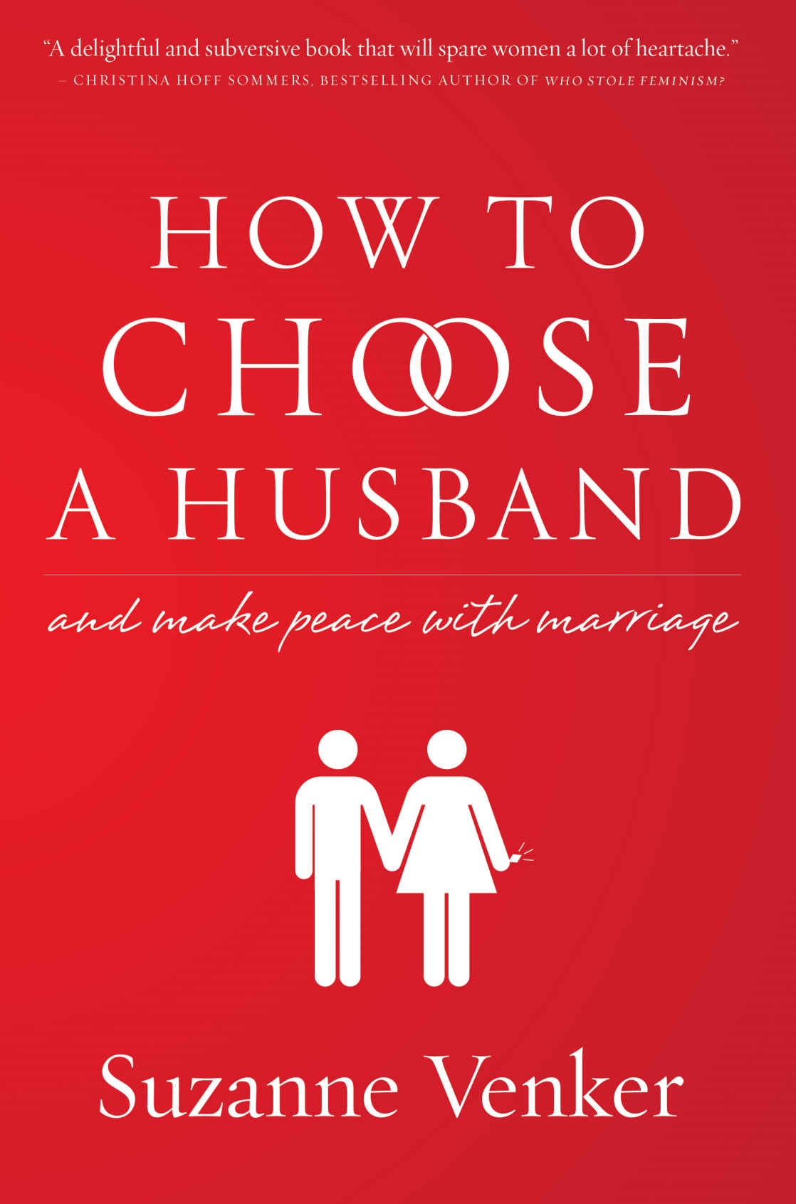 HOW TO CHOOSE A HUSBAND and make peace with marriage Suzanne Venker - photo 1