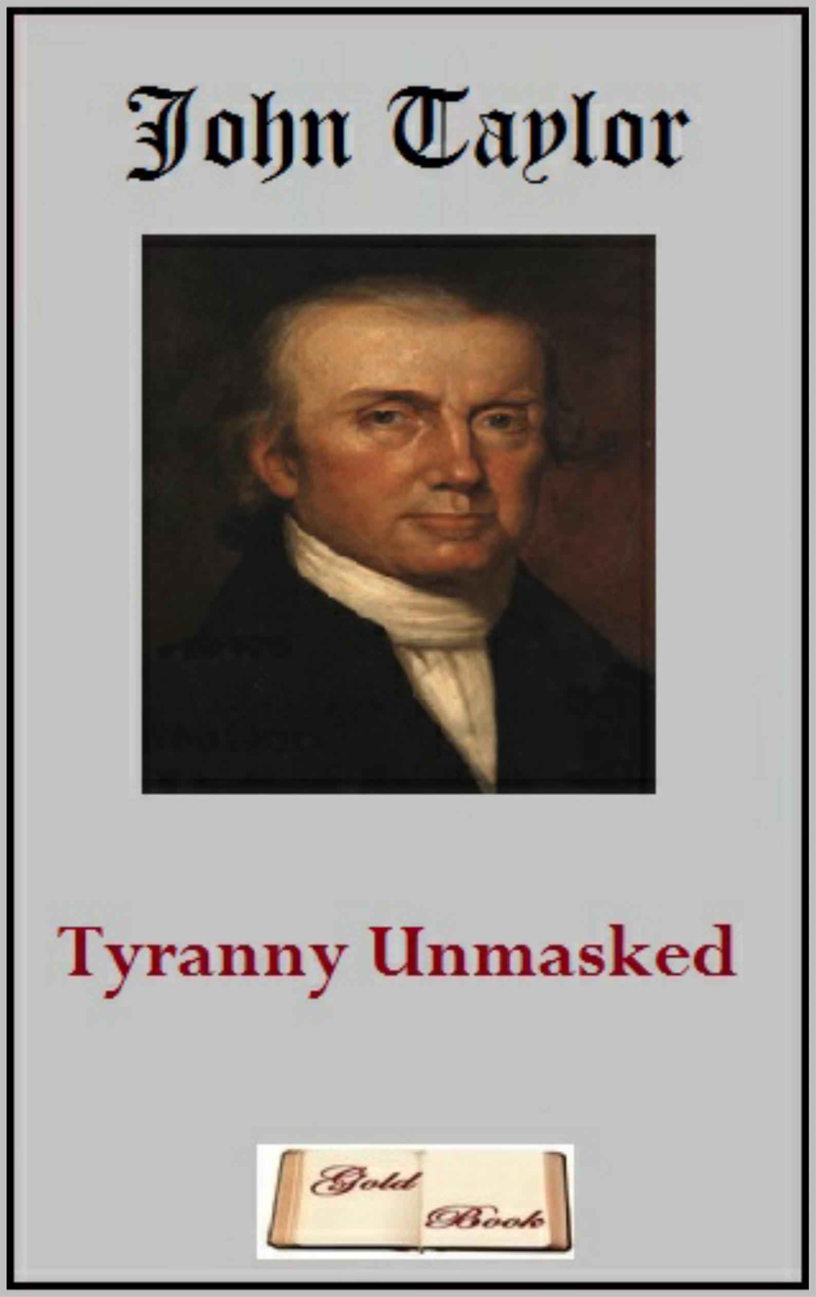 Tyranny Unmasked John Taylor 1753 1824 Table of Contents - photo 1